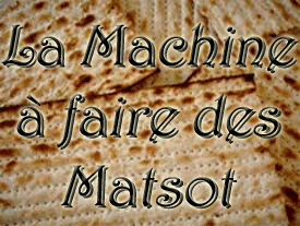 La Machine à faire des Matsot