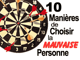 10 Manières de Choisir la Mauvaise Personne