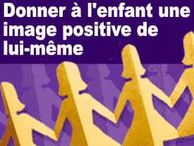 Donner à l'Enfant une Image Positive de lui-même -2-