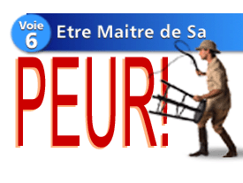 Voie n° 6 : Etre maître de sa peur