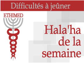 La halacha de la semaine : Difficultés à jeûner à l'occasion du 10 Tevet