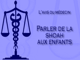 L'avis du médecin : Faut il parler aux enfants de la Shoah et à partir de quel age?