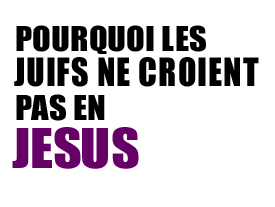 Pourquoi les Juifs ne croient pas en Jésus