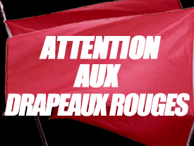 Attention aux drapeaux rouges ! ! !