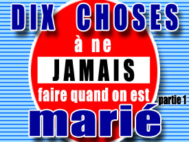 10 Choses à ne jamais faire quand on est marié - #1