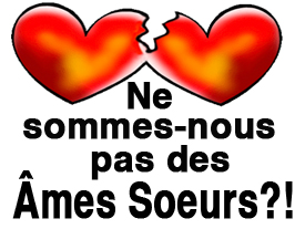 Ne sommes-nous pas des âmes sœurs ?!