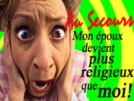 Au Secours ! Mon Epoux Devient Plus Religieux que Moi !