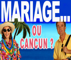 Mariage ou Cancun ?