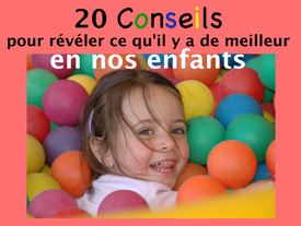 20 Conseils pour révéler ce qu'il y a de meilleur en nos enfants