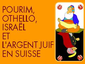 Venahafo'h hou (la chose inversée) ou Pourim, Othello, Israel et l'argent juif en Suisse