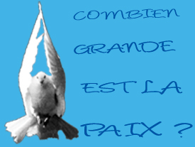 Combien grande est la Paix !