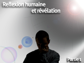 Réflexion humaine et Révélation – 1ère partie