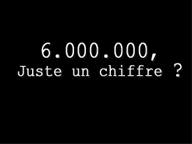 Six millions: rien qu'un chiffre ?