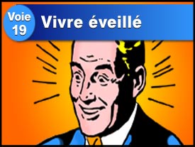 Voie n°19 : Vivre éveillé