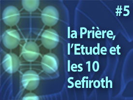 La Prière, l'Etude et les 10 Sefiroth