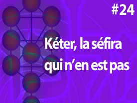 Kéter, la séfira qui n’en est pas