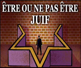 ETRE OU NE PAS ÊTRE JUIF ETRE OU NE PAS ÊTRE JUIF