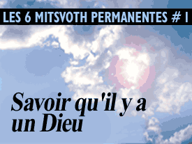 Les Mitsvoth Permanentes n°1 Savoir qu'il y a un Dieu